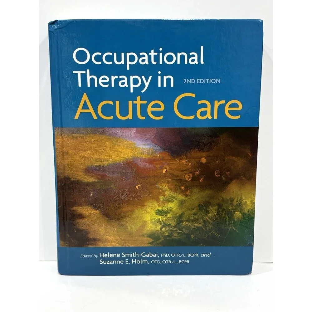 Occupational Therapy in Acute Care 2nd Edition Hardcover Smith-Gabai Holm AOTA